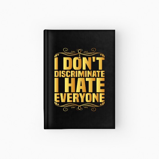 I Don't Discriminate I Hate Everyone 8 Hardcover Journal