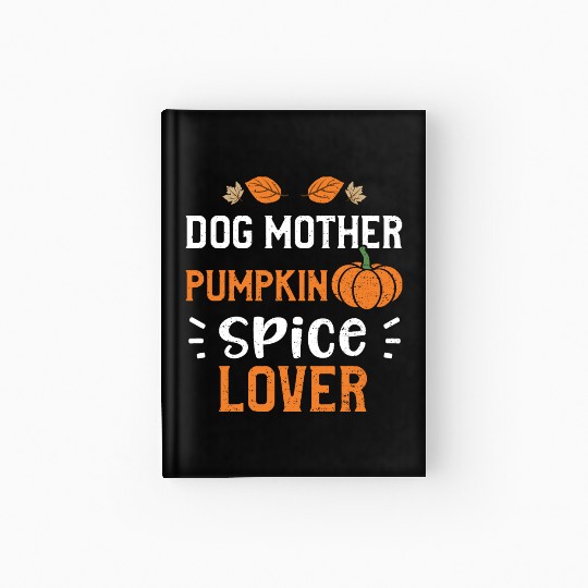 Dog Mother Pumpkin Spice Lover Hardcover Journal