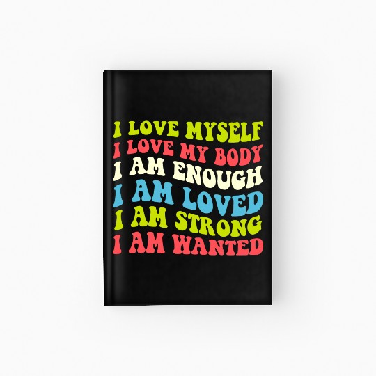 I Love Myself I Love My Body I Am Enough I Am Love Hardcover Journal