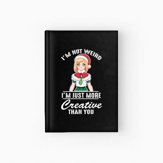 Im Not Weird Im Just More Creative Than You Funny Hardcover Journal