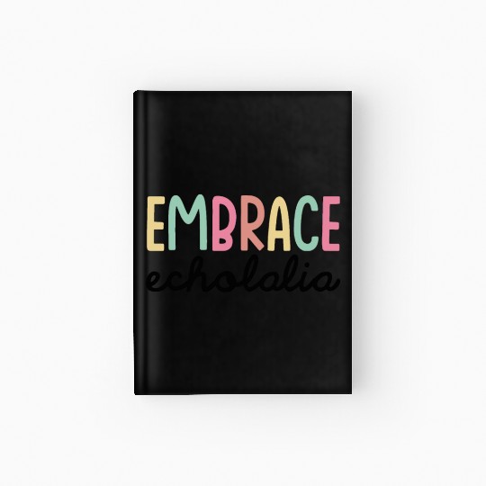 Embrace Echolalia Special Education Teacher Hardcover Journal