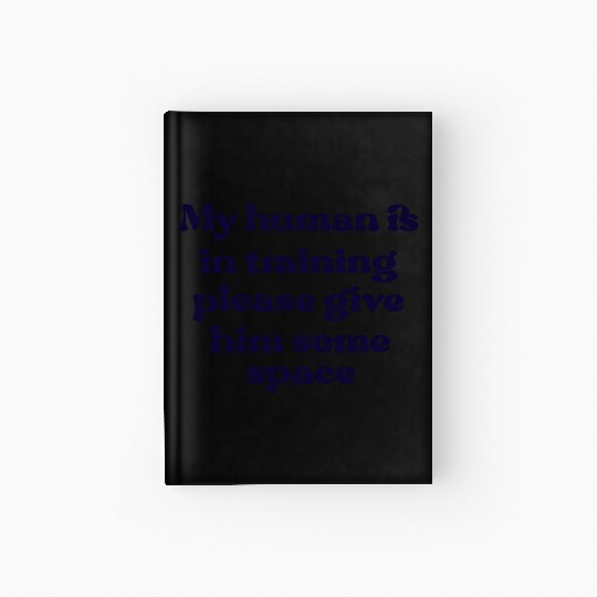 My human in in training (him) Hardcover Journal