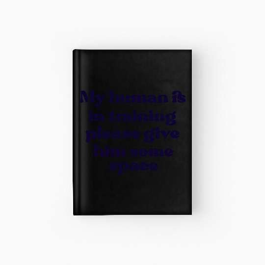 My human in in training (him) Hardcover Journal