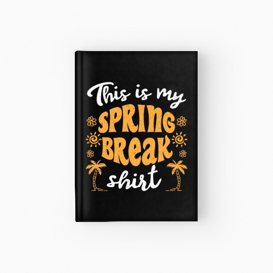 This is my spring break Hardcover Journal party spring break