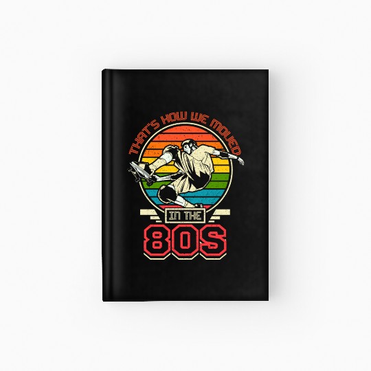 How we moved in the 80s skateboarding Hardcover Journal