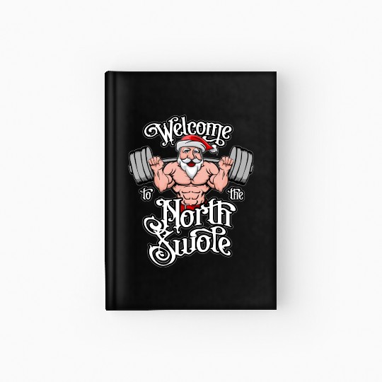 Welcome To The North Swole Santa Gym Christmas Hardcover Journal