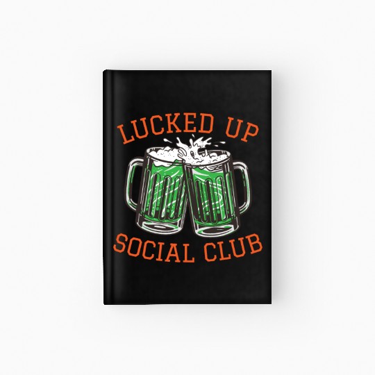 Lucked Up Soociial Clubb, Green Beer, Irish Group Dri Hardcover Journal