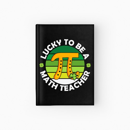 Lucky To Be A Math Teacher Hardcover Journal