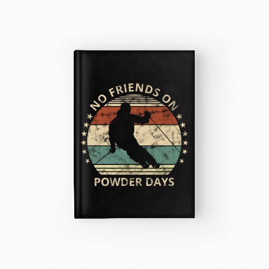 No Friends On Powder Days Skiing And Ski Lover Hardcover Journal