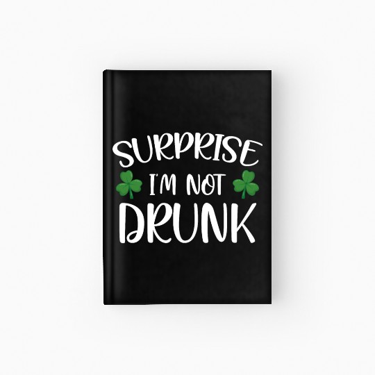 Surprise i'm not drunk st patricks Hardcover Journal