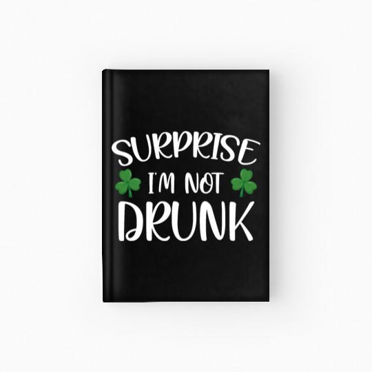 Surprise i'm not drunk st patricks Hardcover Journal
