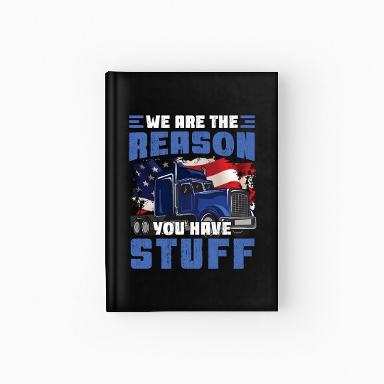 We're The Reason You Have Stuff Funny Semi Truck Hardcover Journal
