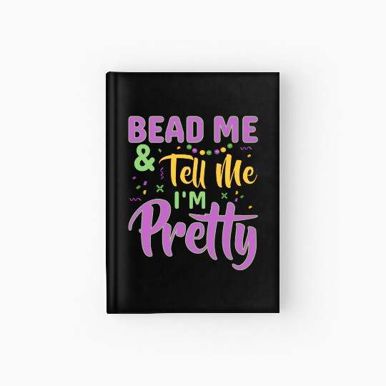 Bead Me & Tell Me I'm Pretty Mardi Gras Beads Hardcover Journal
