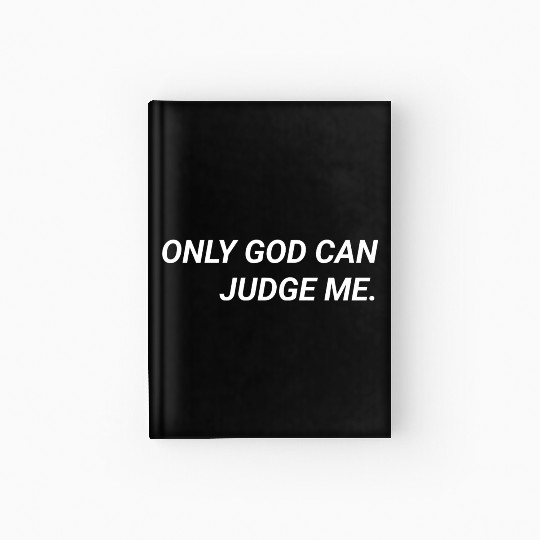 ONLY GOD CAN JUDGE ME. Hardcover Journal