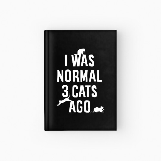 Cat Lover I Was Normal 3 Cats Ago Funny Cats Lover Hardcover Journal