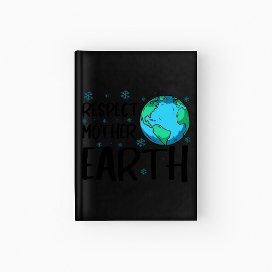 Respect Mother Earth Nature Environment Awareness Hardcover Journal