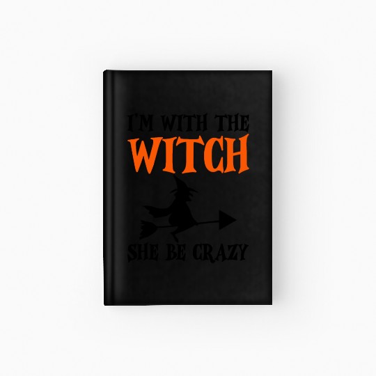 I'm With The Witch, She Be Crazy 2 Hardcover Journal