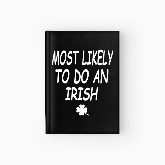 Most Likely To Do An Irish exit Hardcover Journal