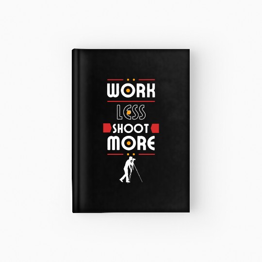 Work Less Shoot More, Take more photos Hardcover Journal