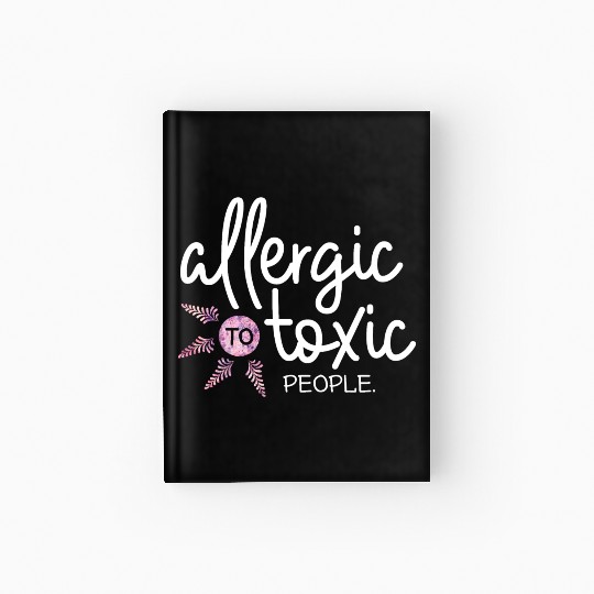 Allergic to toxic people awesome quote Good V Hardcover Journal