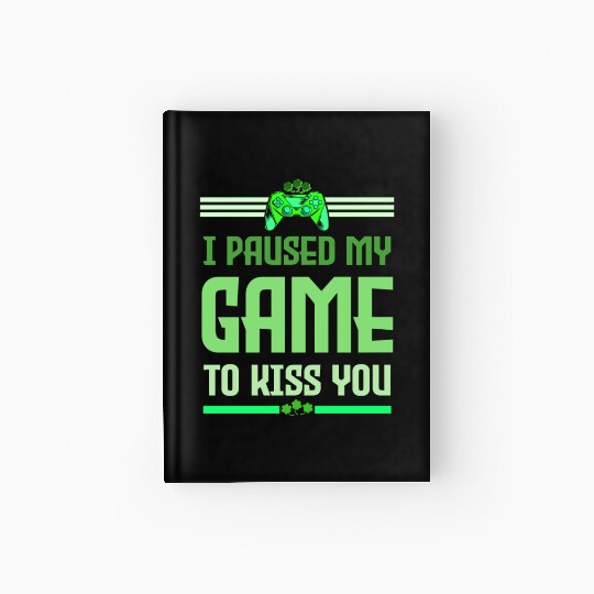 I Paused My Game To Kiss You Irish Retro Gamer Hardcover Journal
