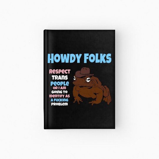 Howdy Folks Respect Trans People Or I Am Going To Hardcover Journal
