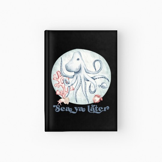 sea ya later octopus near the coral in the sea Hardcover Journal
