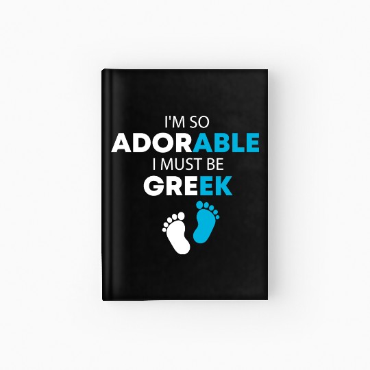 I'm so adorable. I must be Greek Funny Greek Baby, Hardcover Journal