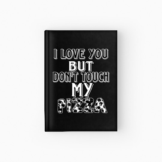 don't touch my pizza Hardcover Journal