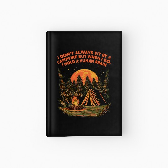 I Dont Always Sit by a Campfire Camping Wildlife C Hardcover Journal