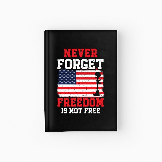 Never Forget Freedom Is Not Free USA Memorial Day Hardcover Journal