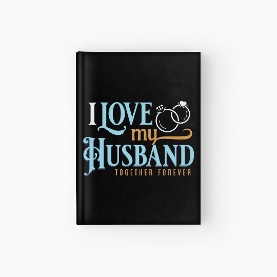 I Love My Husband, wedding, marriage, bride, groom Hardcover Journal