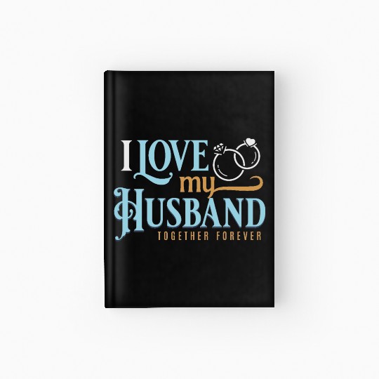 I Love My Husband, wedding, marriage, bride, groom Hardcover Journal