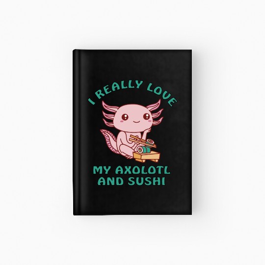 I love sushi and my axolotl Hardcover Journal