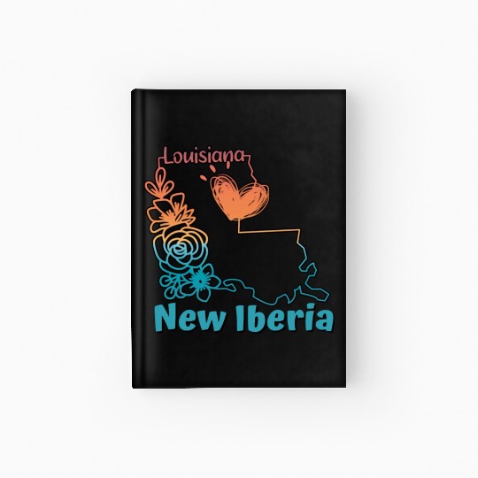 I love my home town New Iberia Louisiana Hardcover Journal