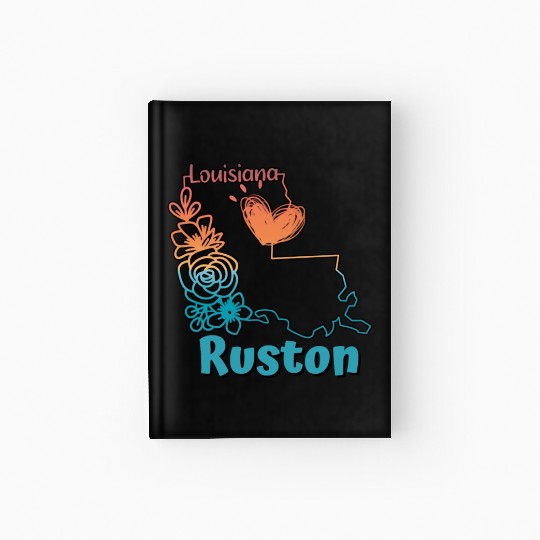 I love my home town in Ruston Louisiana Hardcover Journal
