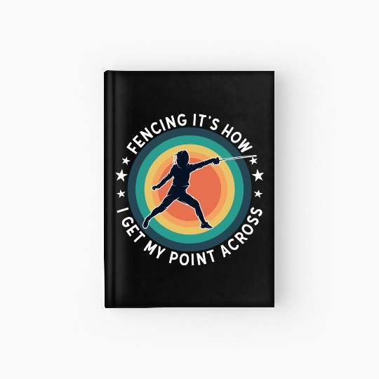 Fencing Fencing Its How I Get My Point Across Hardcover Journal