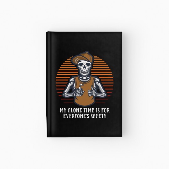 My Alone Time Is for Everyones Safety Sarcastic Fu Hardcover Journal