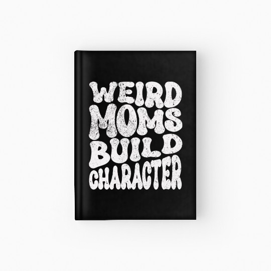 Groovy Weird Moms Build Character Mother's Day Hardcover Journal