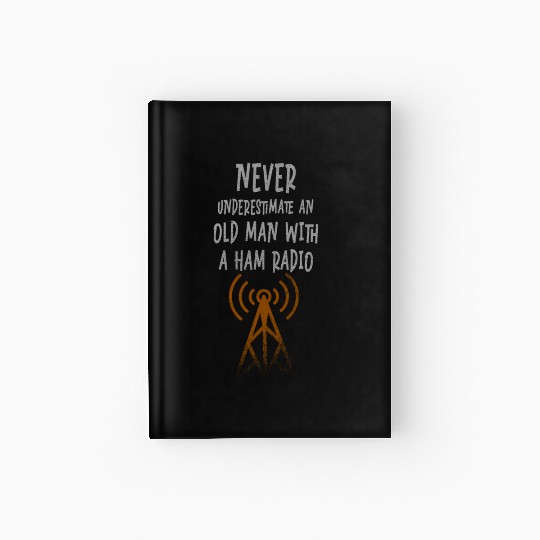 Never Underestimate An Old Man With A Ham Radio Hardcover Journal