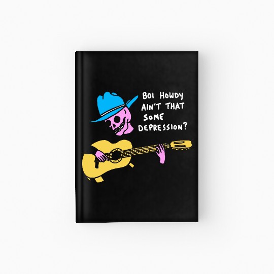 Boi Howdy Ain't That Some Depression? Apparel Hardcover Journal