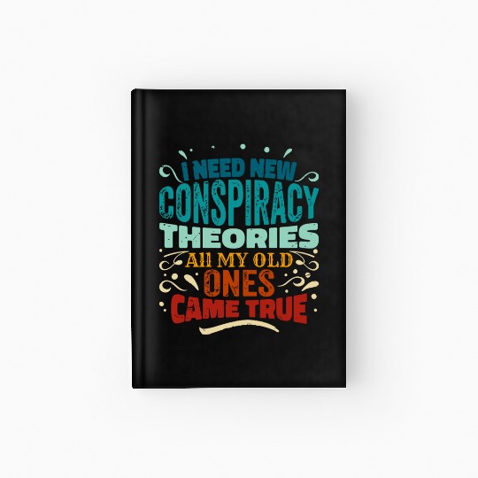 I Need New Conspiracy Theories All My Old Ones Cam Hardcover Journal