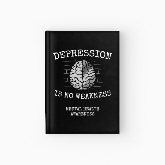 Depression Is No Weakness Mental Health Awareness Hardcover Journal