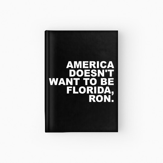 A Merica Doesn't Want To Be Florida, Ron Apparel Hardcover Journal