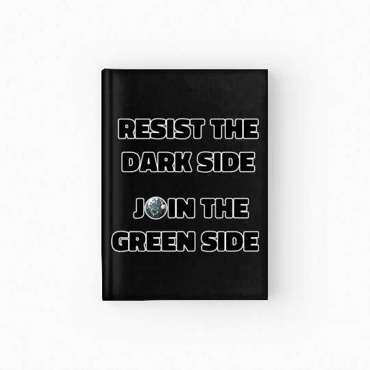 Resist The Dark Side Join The Green Side Hardcover Journal