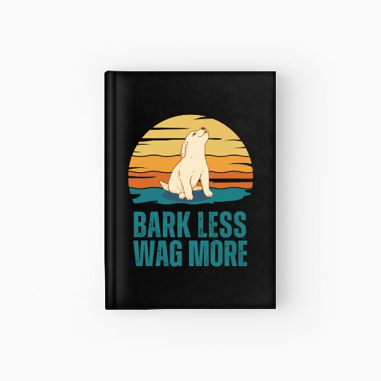 Bark Less Wag More Puppy Dog Hardcover Journal