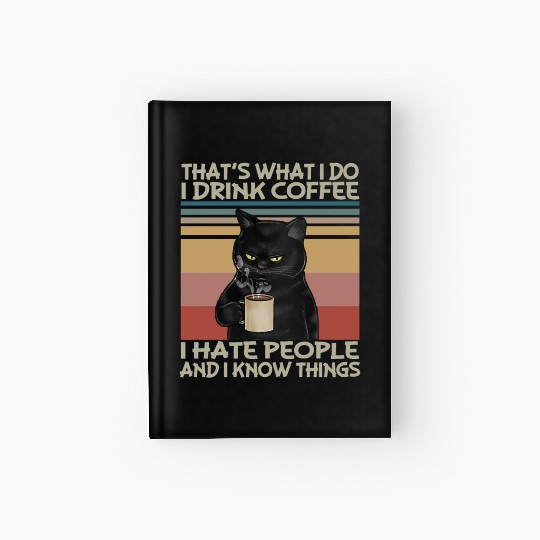 Thats What I do I drink coffee I hate people Hardcover Journal