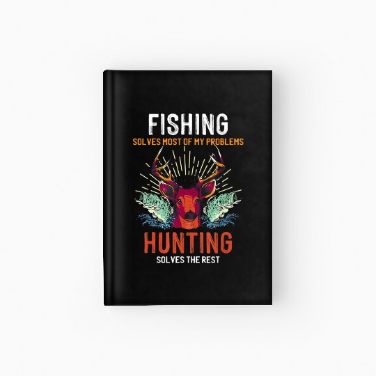 Fishing Solves Most Of My Problems Hunting Solves Hardcover Journal