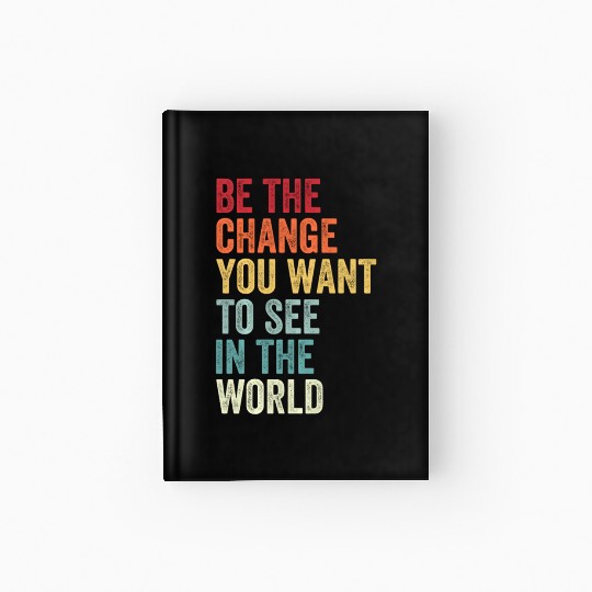 Be The Change You Want To See in The World Equali Hardcover Journal