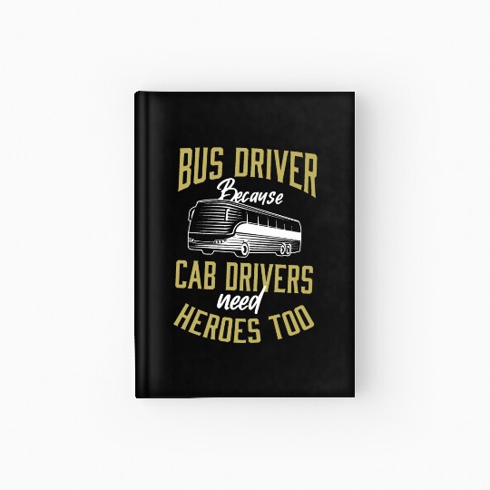 Bus Driver Because Cab Drivers Need Heroes Too App Hardcover Journal